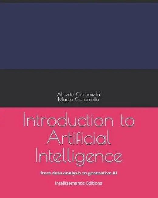 Introduction to Artificial Intelligence: from data analysis to generative AI by Marco Ciaramella, Alberto Ciaramella