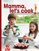 Mamma, Let's Cook!: Italian Recipes to Make with Kids by Il Gufo by Maria Castellano, Stefano Scata, Monica Parussolo