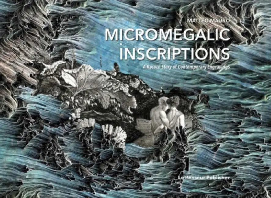 Micromegalic Inscriptions. A Rococo Story of Contemporary Engravings by Matteo Mauro