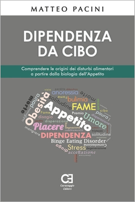 Dipendenza da cibo. Comprendere le origini dei disturbi alimentari a partire dalla biologia dell'appetito by Matteo Pacini