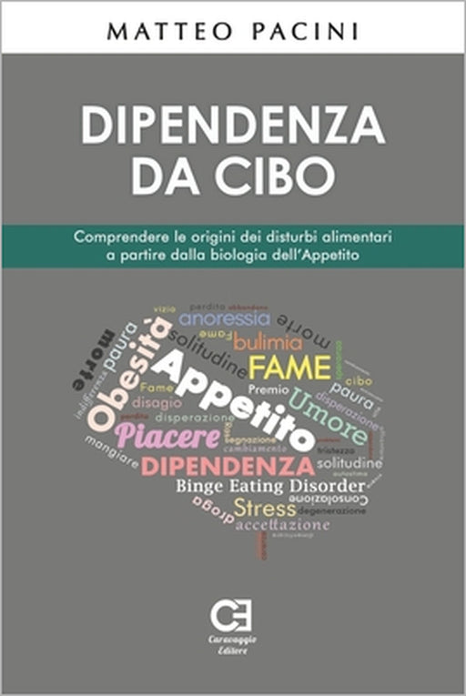 Dipendenza da cibo. Comprendere le origini dei disturbi alimentari a partire dalla biologia dell'appetito by Matteo Pacini