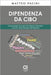 Dipendenza da cibo. Comprendere le origini dei disturbi alimentari a partire dalla biologia dell'appetito by Matteo Pacini