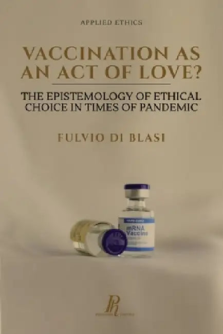 Vaccination as an Act of Love?: The Epistemology of Ethical Choice in Times of Pandemic by Fulvio Di Blasi