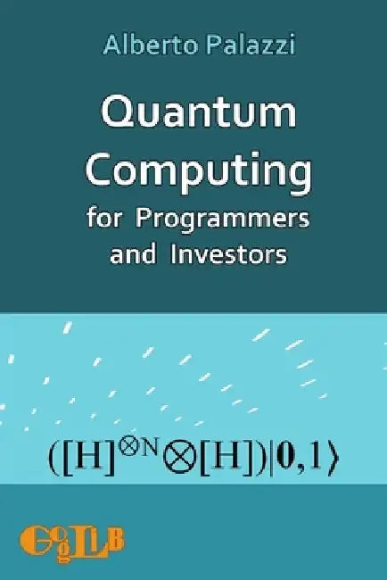 Quantum Computing for Programmers and Investors by Alberto Palazzi