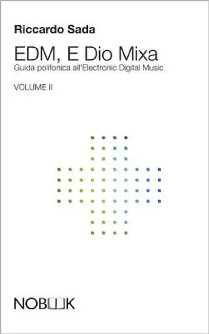 EDM, E Dio Mixa 2: Guida polifonica all'Electronic Digital Music by Kattelan