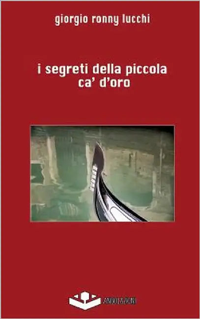I Segreti Della Piccola Ca' d'Oro by Lucchi, Giorgio Ronny