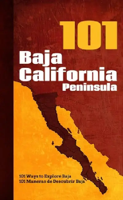 Baja California Peninsula 101: 101 Ways to Explore Baja by Giovanni Simeone, Reyna Jaime Félix, Monica Parussolo