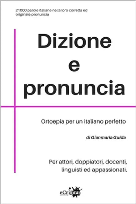 Dizione e pronuncia: Per attori, doppiatori, docenti, linguisti ed appassionati by Guida, Gianmaria