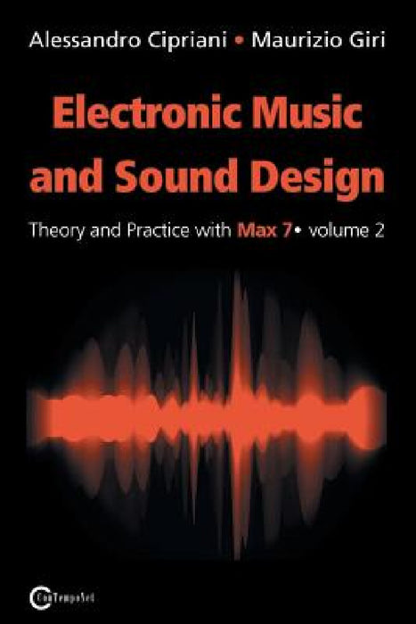 Electronic Music and Sound Design - Theory and Practice with Max 7 - Volume 2 (Second Edition) by Alessandro Cipriani, Maurizio Giri