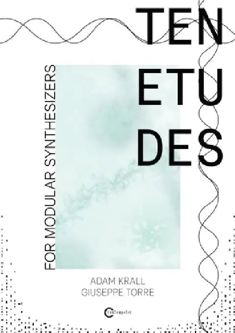 Ten etudes for modular synthesizers by Giuseppe Torre, Adam Krall