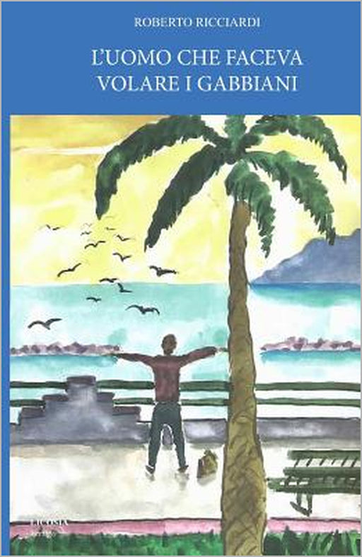 L'Uomo Che Faceva Volare I Gabbiani by Roberto Ricciardi