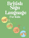 British Sign Language for Kids by Cristie Publishing