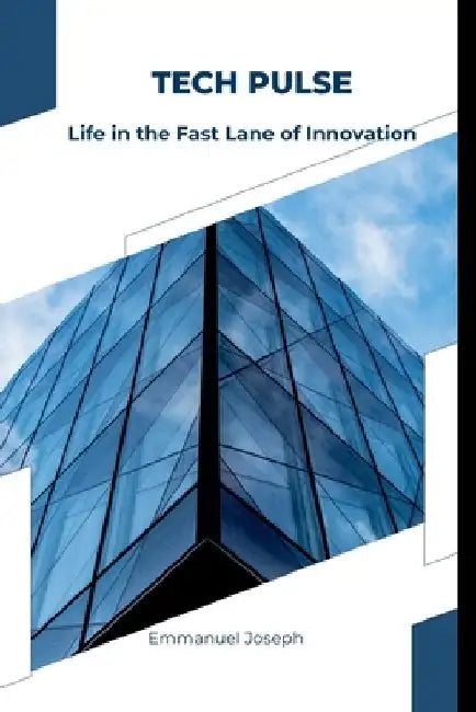Tech Pulse: Life in the Fast Lane of Innovation by Emmanuel Joseph