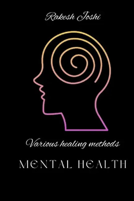 Various healing methods - mental health by Rakesh Joshi