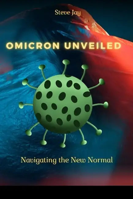 Omicron Unveiled: The New Normal" by Steve Jay