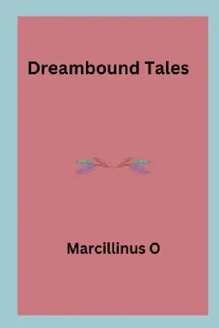Dreambound Tales by Marcillinus O