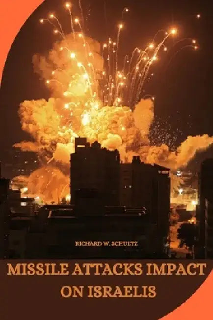 Missile Attacks Impact on Israelis by Richard W. Schultz