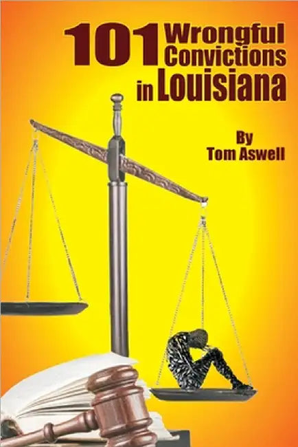101 Wrongful Convictions In Louisiana by Aswell, Tom