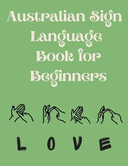 Australian Sign Language Book for Beginners.Educational Book, Suitable for Children, Teens and Adults. Contains the AUSLAN Alphabet and Numbers by Cristie Publishing
