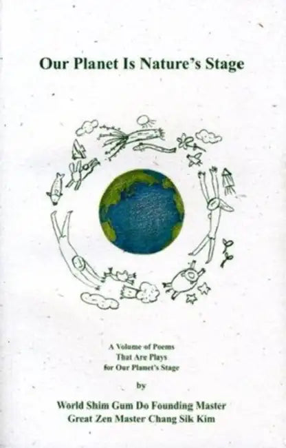 Our Planet Is Nature's Stage: A Volume of Poems That Are Plays for Our Planet's Stage by Chang Sik Chang Sik Kim