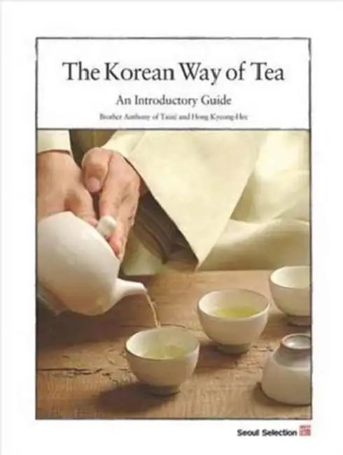 The Korean Way of Tea: An Introductory Guide by Hong Kyeong-Hee, Brother Anthony