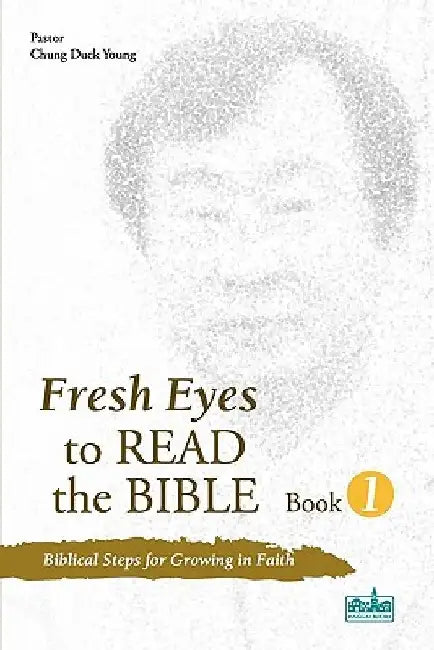 Fresh Eyes to Read the Bible, Book 1 by Duck Young Chung