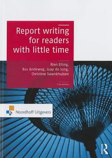 Report Writing for Readers with Little Time by Rien Elling