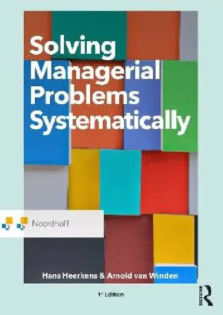 Solving Managerial Problems Systematically by Arnold Van Winden