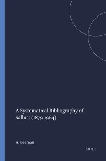 A Systematical Bibliography of Sallust (1879-1964) by A. D. Leeman