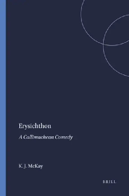Erysichthon: A Callimachean Comedy by Kenneth John McKay