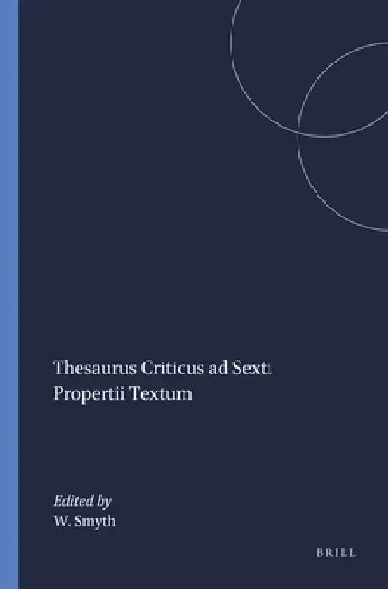 Thesaurus Criticus ad Sexti Propertii Textum by W. R. Smyth