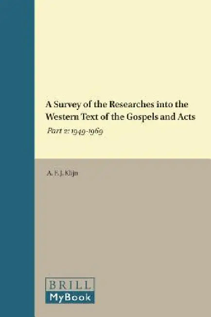 A Survey of the Researches Into the Western Text of the Gospels and Acts: Part 2: 1949-1969 by Klijn