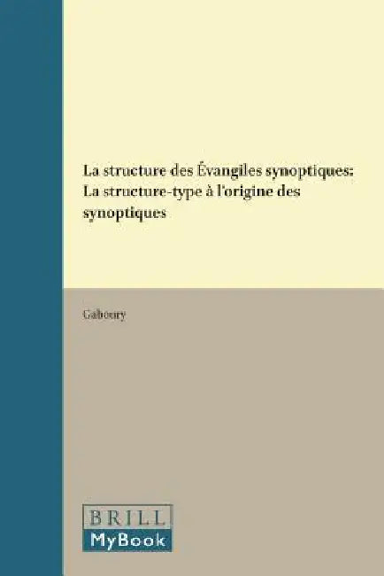 La structure des Évangiles synoptiques: La structure-type à l'origine des synoptiques by Gaboury