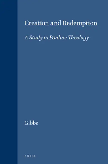 Creation and Redemption: A Study in Pauline Theology by Gibbs