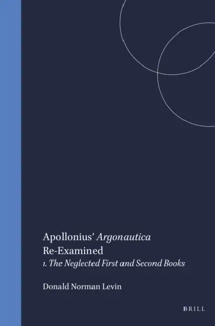 Apollonius' Argonautica Re-Examined: 1. the Neglected First and Second Books by Levin