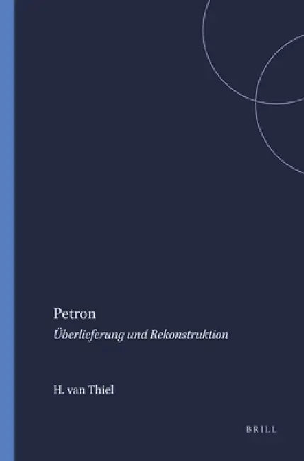 Petron: Überlieferung Und Rekonstruktion by Helmut Van Thiel