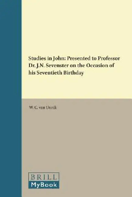 Studies in John: Presented to Professor Dr. J.N. Sevenster on the Occasion of His Seventieth Birthday by W. C. Van Unnik