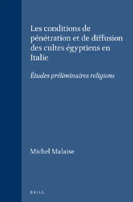 Les conditions de pénétration et de diffusion des cultes égyptiens en Italie by Michel Malaise