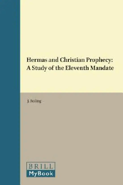 Hermas and Christian Prophecy: A Study of the Eleventh Mandate by Reiling