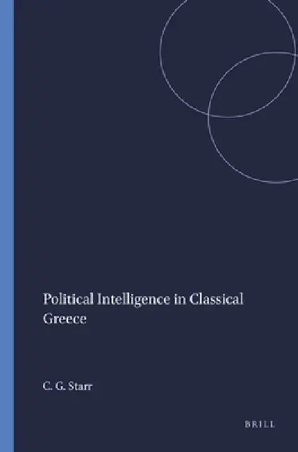 Political Intelligence in Classical Greece by Chester G. Starr