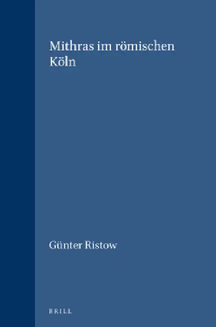 Mithras im römischen Köln by Günter Ristow