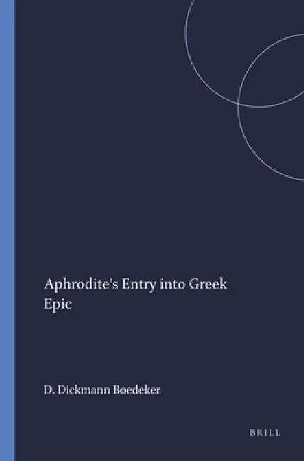 Aphrodite's Entry Into Greek Epic by Deborah Dickmann Boedeker