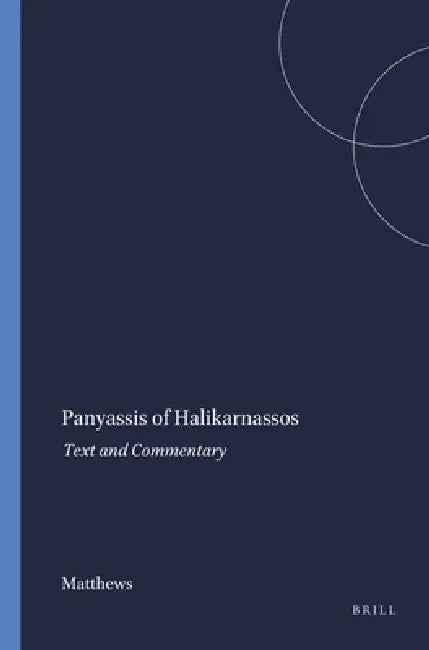 Panyassis of Halikarnassos: Text and Commentary by Matthews