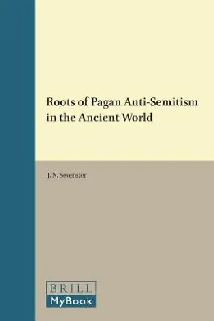 Roots of Pagan Anti-Semitism in the Ancient World by Sevenster