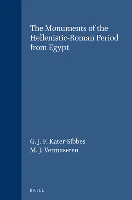 The Monuments of the Hellenistic-Roman Period from Egypt by G. J. F. Kater-Sibbes, M. J. Vermaseren