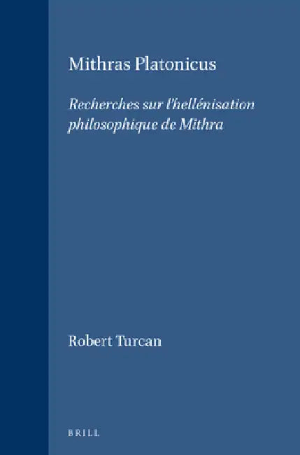Mithras Platonicus: Recherches Sur l'Hellénisation Philosophique de Mithra by Robert Turcan