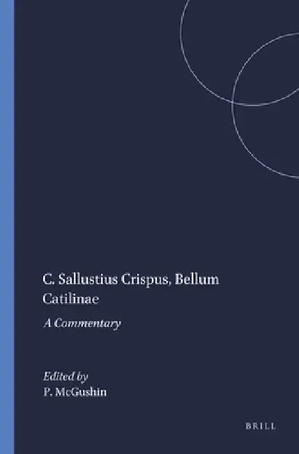C. Sallustius Crispus, Bellum Catilinae: A Commentary by P. McGushin