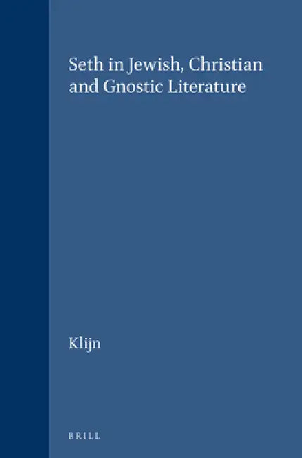 Seth in Jewish, Christian and Gnostic Literature by Klijn