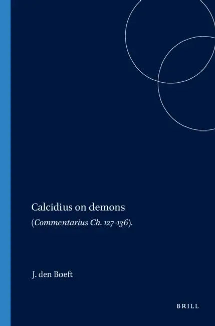 Calcidius on Demons: (Commentarius Ch. 127-136) by Jan Den Boeft