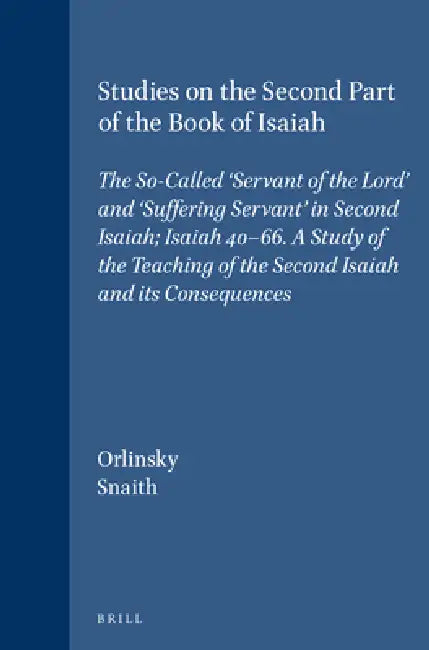 Studies on the Second Part of the Book of Isaiah: The So-Called 'Servant of the Lord' and 'Suffering Servant' in Second Isaiah; Isaiah 40-66. a Study by Harry M. Orlinsky, Norman H. Snaith